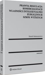 Prawna regulacja komercjalizacji własności intelektualnej publicznych szkół wyższych Prawna regulacja komercjalizacji własności intelektualnej publicznych szkół wyższych