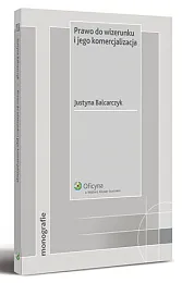 Prawo do wizerunku i jego komercjalizacja Prawo do wizerunku i jego komercjalizacja