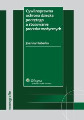 Cywilnoprawna ochrona dziecka poczętego a stosowanie procedur medycznych Cywilnoprawna ochrona dziecka poczętego a stosowanie procedur medycznych