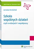 Szkoła wspólnych działań, czyli o relacjach i współpracy Szkoła wspólnych działań, czyli o relacjach i współpracy