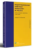 Międzynarodowy arbitraż handlowy w Polsce. Status prawny arbitrażu Międzynarodowy arbitraż handlowy w Polsce. Status prawny arbitrażu