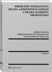Problemy pogranicza prawa administracyjnego i prawa ochrony środowiska Problemy pogranicza prawa administracyjnego i prawa ochrony środowiska