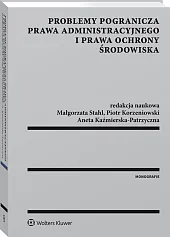 Problemy pogranicza prawa administracyjnego i prawa ochrony środowiska Problemy pogranicza prawa administracyjnego i prawa ochrony środowiska