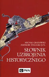 Słownik uzbrojenia historycznegoMichał Gradowski Słownik uzbrojenia historycznegoMichał Gradowski