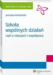Szkoła wspólnych działań, czyli o relacjach,Jarosław Kordziński
