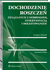 Dochodzenie roszczeń związanych z mobbingiem, dyskryminacją i molestowaniem Dochodzenie roszczeń związanych z mobbingiem, dyskryminacją i molestowaniem