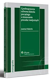 Cywilnoprawna ochrona dziecka poczętego a stosowanie,Joanna Haberko