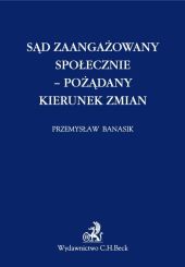 Sąd zaangażowany społecznie pożądany kierunek zmian Sąd zaangażowany społecznie pożądany kierunek zmian