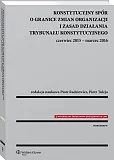 Konstytucyjny spór o granice zmian organizacji i zasad działania Trybunału Konstytucyjnego: czerwiec 2015 - marzec 2016 Konstytucyjny spór o granice zmian organizacji i zasad działania Trybunału Konstytucyjnego: czerwiec 2015 - marzec 2016