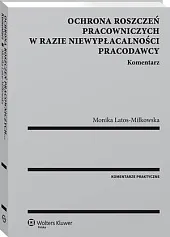 Ochrona roszczeń pracowniczych w razie niewypłacalności,Monika Latos-Miłkowska Ochrona roszczeń pracowniczych w razie niewypłacalności,Monika Latos-Miłkowska