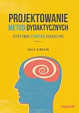 Projektowanie metod dydaktycznych Efektywne strategie edukacyjne. Wydanie II 