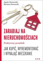 Zarabiaj na nieruchomościach Praktyczny poradnik, jak kupić, wyremontować i wynająć mieszkanie Zarabiaj na nieruchomościach Praktyczny poradnik, jak kupić, wyremontować i wynająć mieszkanie