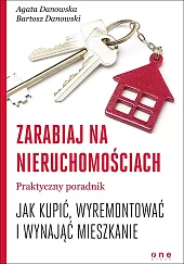Zarabiaj na nieruchomościach Praktyczny poradnik, jak kupić, wyremontować i wynająć mieszkanie 