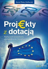 Projekty z dotacją Podręcznik konsultanta, wnioskodawcy i beneficjenta