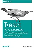 React w działaniu Tworzenie aplikacji internetowych  React w działaniu Tworzenie aplikacji internetowych