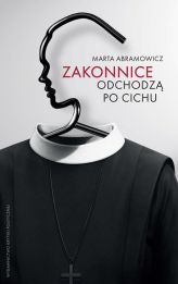 Zakonnice odchodzą po cichu Zakonnice odchodzą po cichu