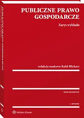 Publiczne prawo gospodarcze. Zarys wykładu Publiczne prawo gospodarcze. Zarys wykładu