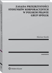 Zasada przejrzystości stosunków korporacyjnych w polskim prawie grup spółek Zasada przejrzystości stosunków korporacyjnych w polskim prawie grup spółek