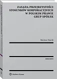 Zasada przejrzystości stosunków korporacyjnych w polskim prawie grup spółek Zasada przejrzystości stosunków korporacyjnych w polskim prawie grup spółek