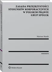 Zasada przejrzystości stosunków korporacyjnych w polskim prawie grup spółek Zasada przejrzystości stosunków korporacyjnych w polskim prawie grup spółek