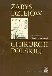 Zarys dziejów chirurgii polskiej z płytą,Wojciech Noszczyk Zarys dziejów chirurgii polskiej z płytą,Wojciech Noszczyk