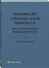 Naturalizm i granice nauk prawnych. Esej,Tomasz Pietrzykowski Naturalizm i granice nauk prawnych. Esej,Tomasz Pietrzykowski