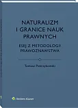 Naturalizm i granice nauk prawnych. Esej z metodologii prawoznawstwa Naturalizm i granice nauk prawnych. Esej z metodologii prawoznawstwa
