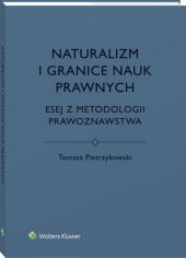 Naturalizm i granice nauk prawnych. Esej z metodologii prawoznawstwa Naturalizm i granice nauk prawnych. Esej z metodologii prawoznawstwa