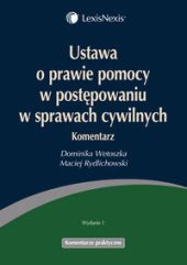 Ustawa o prawie pomocy w postępowaniu w sprawach cywilnych. Komentarz Ustawa o prawie pomocy w postępowaniu w sprawach cywilnych. Komentarz