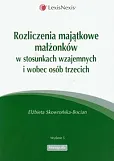 Rozliczenia majątkowe małżonków w stosunkach wzajemnych i wobec osób trzecich
