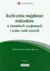 Rozliczenia majątkowe małżonków w stosunkach wzajemnych i wobec osób trzecich Rozliczenia majątkowe małżonków w stosunkach wzajemnych i wobec osób trzecich