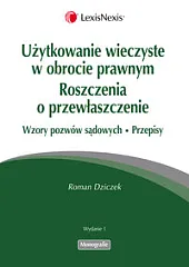 Użytkowanie wieczyste w obrocie prawnym. Roszczenia o przewłaszczenie. Wzory pozwów sądowych Użytkowanie wieczyste w obrocie prawnym. Roszczenia o przewłaszczenie. Wzory pozwów sądowych
