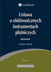 Ustawa o elektronicznych instrumentach płatniczych. Komentarz Ustawa o elektronicznych instrumentach płatniczych. Komentarz
