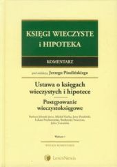 Ustawa o księgach wieczystych i hipotece. Przepisy o postępowaniu wieczystoksięgowym. Komentarz Ustawa o księgach wieczystych i hipotece. Przepisy o postępowaniu wieczystoksięgowym. Komentarz