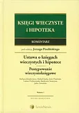 Ustawa o księgach wieczystych i hipotece. Przepisy o postępowaniu wieczystoksięgowym. Komentarz Ustawa o księgach wieczystych i hipotece. Przepisy o postępowaniu wieczystoksięgowym. Komentarz