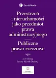 Przestrzeń i nieruchomości jako przedmiot prawa administracyjnego. Publiczne prawo rzeczowe Przestrzeń i nieruchomości jako przedmiot prawa administracyjnego. Publiczne prawo rzeczowe