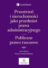Przestrzeń i nieruchomości jako przedmiot prawa administracyjnego. Publiczne prawo rzeczowe Przestrzeń i nieruchomości jako przedmiot prawa administracyjnego. Publiczne prawo rzeczowe