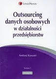 Outsourcing danych osobowych w działalności przedsiębiorstw Outsourcing danych osobowych w działalności przedsiębiorstw