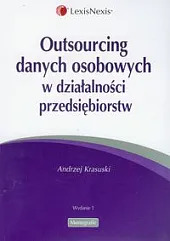 Outsourcing danych osobowych w działalności przedsiębiorstw Outsourcing danych osobowych w działalności przedsiębiorstw