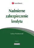 Nadmierne zabezpieczenie kredytu Nadmierne zabezpieczenie kredytu