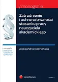 Zatrudnienie i ochrona trwałości stosunku pracy nauczycieli akademickich Zatrudnienie i ochrona trwałości stosunku pracy nauczycieli akademickich