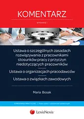 Ustawa o szczególnych zasadach rozwiązywania z pracownikami stosunków pracy z przyczyn niedotyczących pracowników. Ustawa o organizacjach pracodawców. Ustawa o związkach zawodowych. Komentarz
