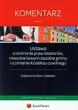 Ustawa o ochronie praw lokatorów, mieszkaniowym zasobie gminy i o zmianie Kodeksu cywilnego. Komentarz Ustawa o ochronie praw lokatorów, mieszkaniowym zasobie gminy i o zmianie Kodeksu cywilnego. Komentarz