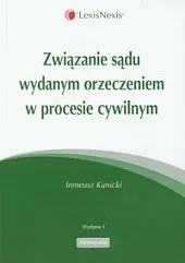 Związanie sądu wydanym orzeczeniem w procesie,Ireneusz Kunicki