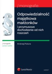 Odpowiedzialność majątkowa małżonków i przymusowe dochodzenie od nich roszczeń Odpowiedzialność majątkowa małżonków i przymusowe dochodzenie od nich roszczeń