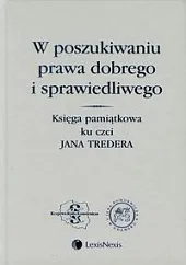 W poszukiwaniu prawa dobrego i sprawiedliwego W poszukiwaniu prawa dobrego i sprawiedliwego