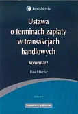 Ustawa o terminach zapłaty w transakcjach handlowych. Komentarz Ustawa o terminach zapłaty w transakcjach handlowych. Komentarz