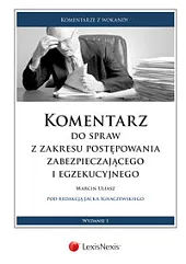 Komentarz do spraw z zakresu postępowania zabezpieczającego i egzekucyjnego Komentarz do spraw z zakresu postępowania zabezpieczającego i egzekucyjnego