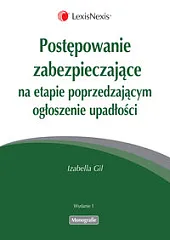 Postępowanie zabezpieczające na etapie poprzedzającym ogłoszenie upadłości Postępowanie zabezpieczające na etapie poprzedzającym ogłoszenie upadłości