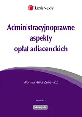 Administracyjnoprawne aspekty opłat adiacenckich Administracyjnoprawne aspekty opłat adiacenckich
